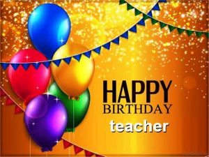 #40+ Best Happy Birthday Teacher Status Wishes (Quotes, Greetings, Messages) 2